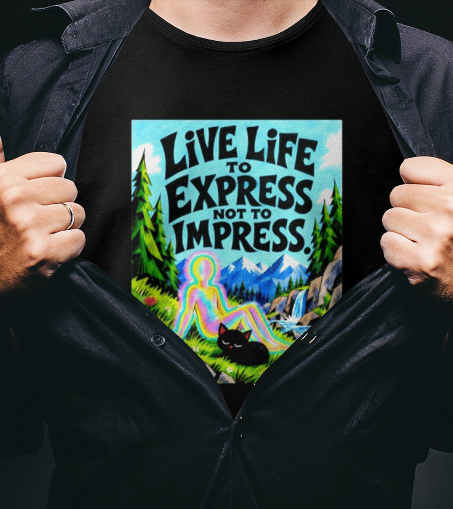 Live Life To Express Not To Impress Rainbow Aura Figure Black Cat Scenic Nature T-Shirt
