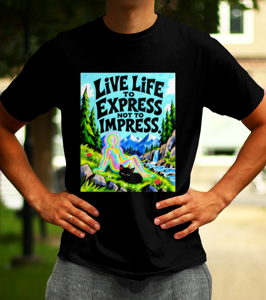 Live Life To Express Not To Impress Rainbow Aura Figure Black Cat Scenic Nature T-Shirt