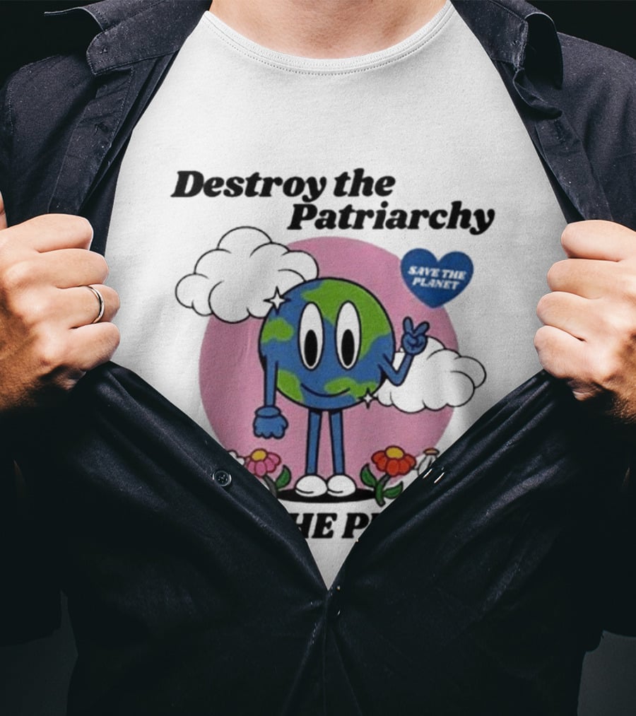 Destroy The Patriarchy Not The Planet Eco Feminist Earth With Heart And Flowers T-Shirt
