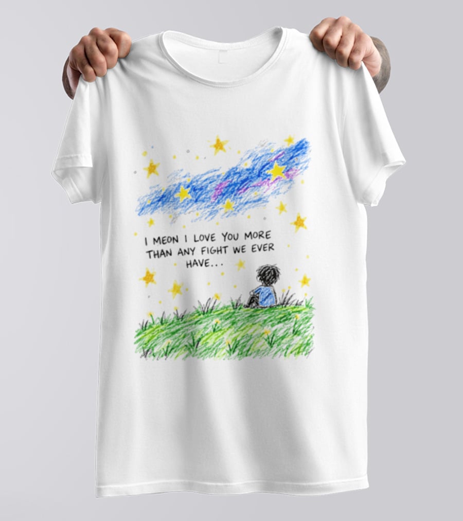 I Meon I Love You More Than Any Fight We Ever Have Starry Night Sky Scene T-Shirt