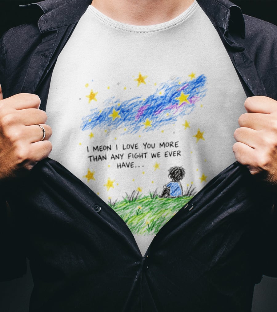 I Meon I Love You More Than Any Fight We Ever Have Starry Night Sky Scene T-Shirt
