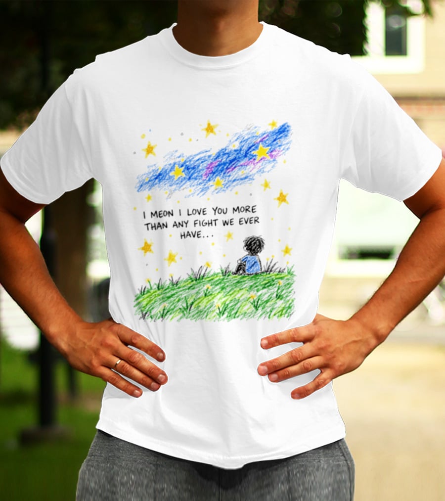 I Meon I Love You More Than Any Fight We Ever Have Starry Night Sky Scene T-Shirt