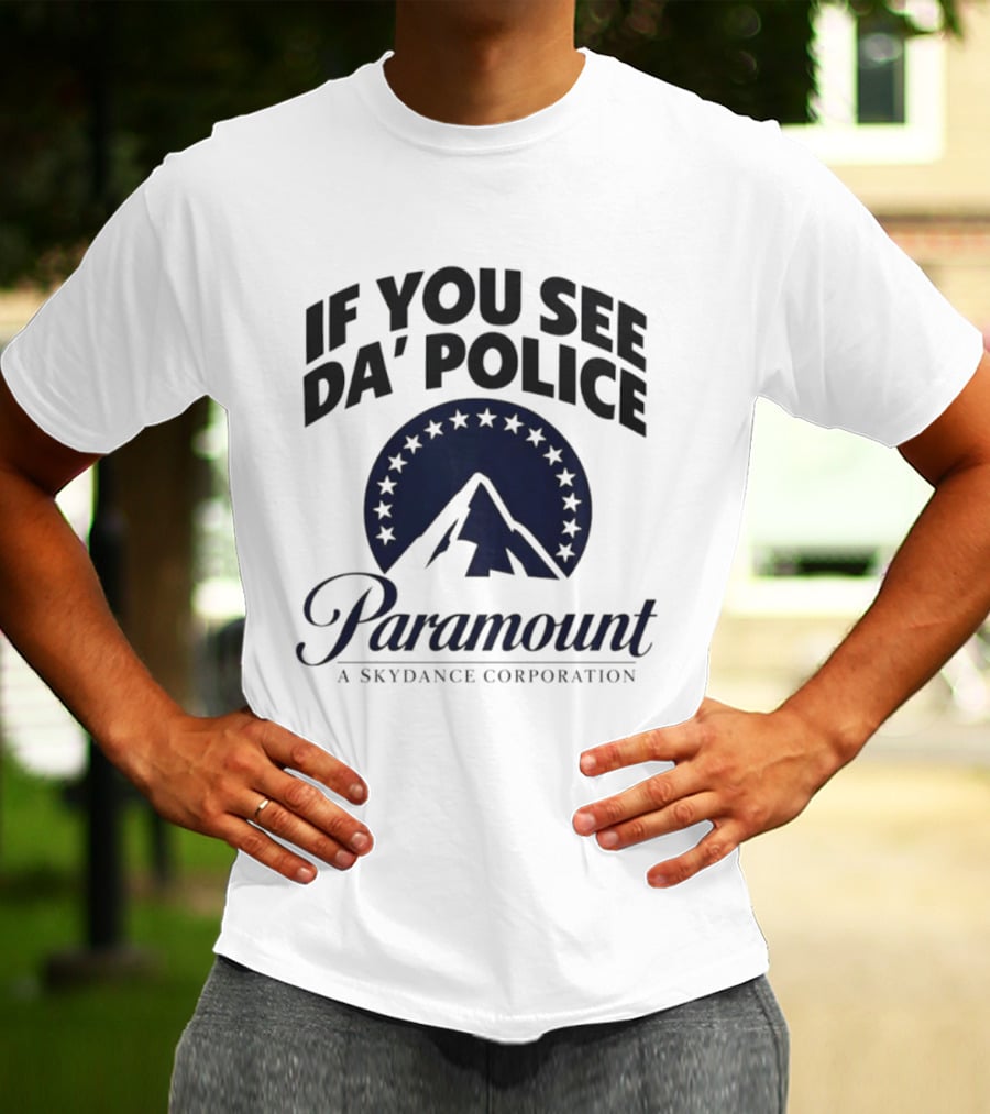If You See Da Police Paramount A Skydance Corporation T-Shirt