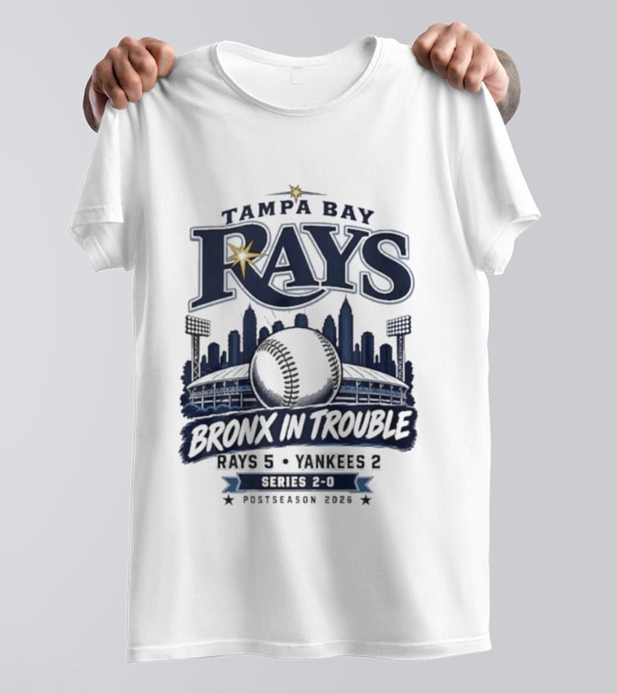 Tampa Bay Rays Bronx In Trouble 5 2 Yankees Series 2 0 Postseason 2026 T-Shirt