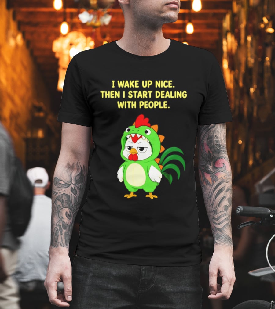 I Wake Up Nice Then I Start Dealing With People Chicken Dinosaur Green Costume T-Shirt