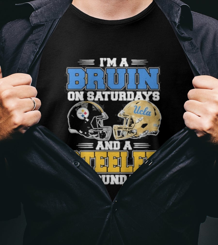 I'm A Bruin On Saturdays And A Steeler On Sundays UCLA Pittsburgh T-Shirt