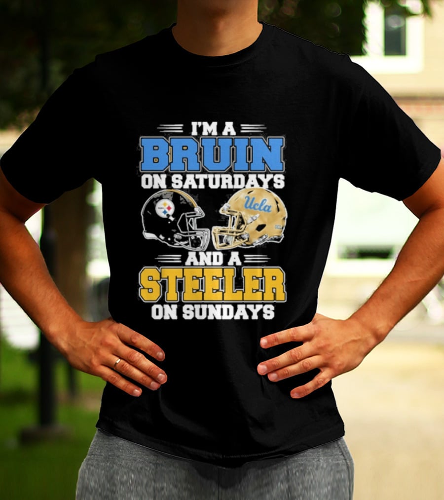 I'm A Bruin On Saturdays And A Steeler On Sundays UCLA Pittsburgh T-Shirt