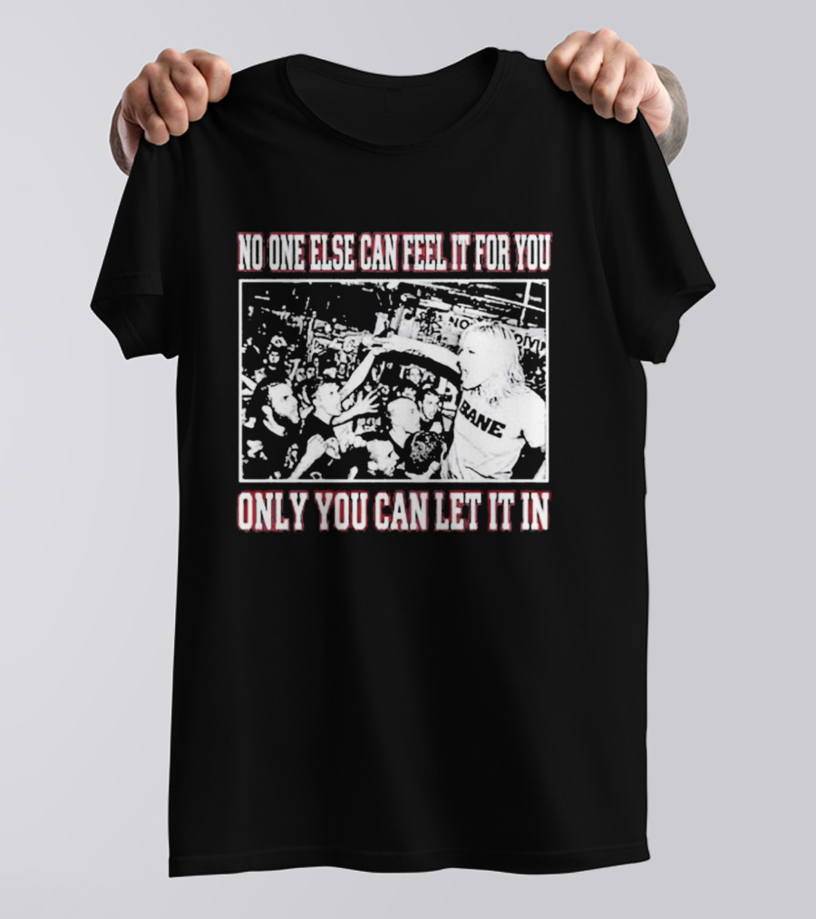 Bane Band No One Else Can Feel It For You Only You Can Let It In Hardcore Punk Crowd T-Shirt