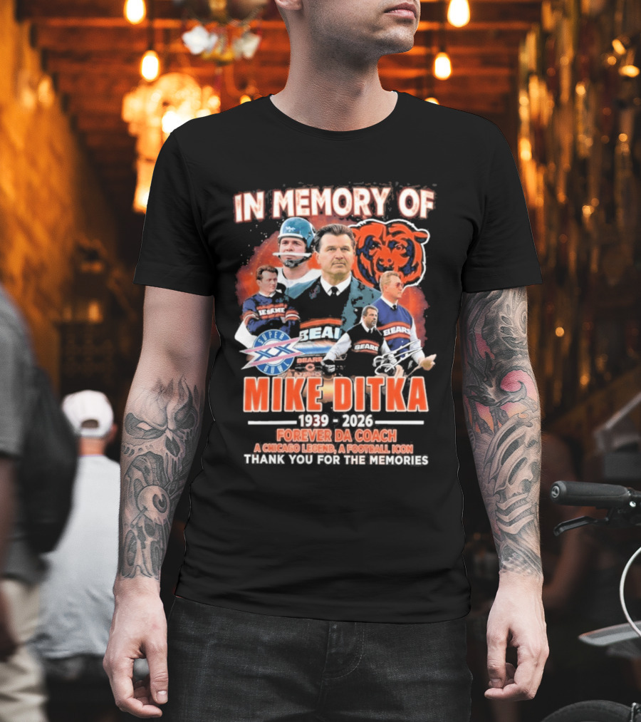 In Memory Of Mike Ditka 1939 2026 Forever Da Coach Chicago Legend A Football Icon Thank You For The Memories Bears T-Shirt