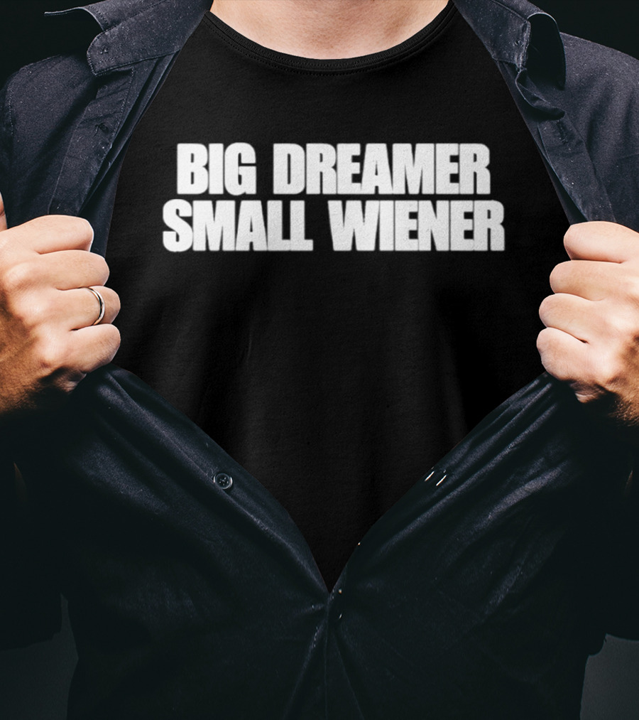 Big Dreamer Small Wiener T-Shirt