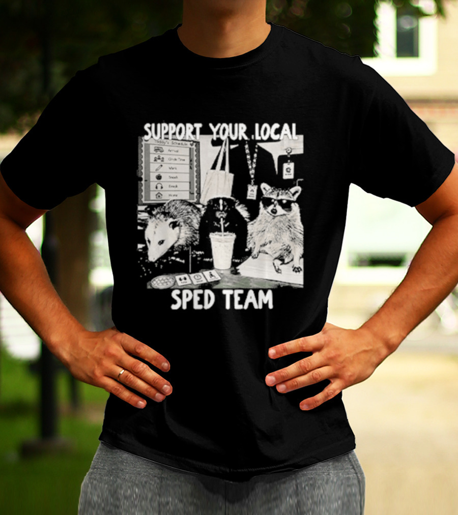 Support Your Local SPED Team Raccoon Possum Classroom Essentials T-Shirt