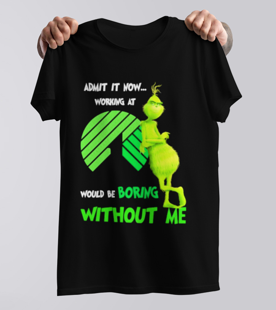 Admit It Now Working At Dollar Tree Grinch Christmas Would Be Boring Without Me 2026 T-Shirt