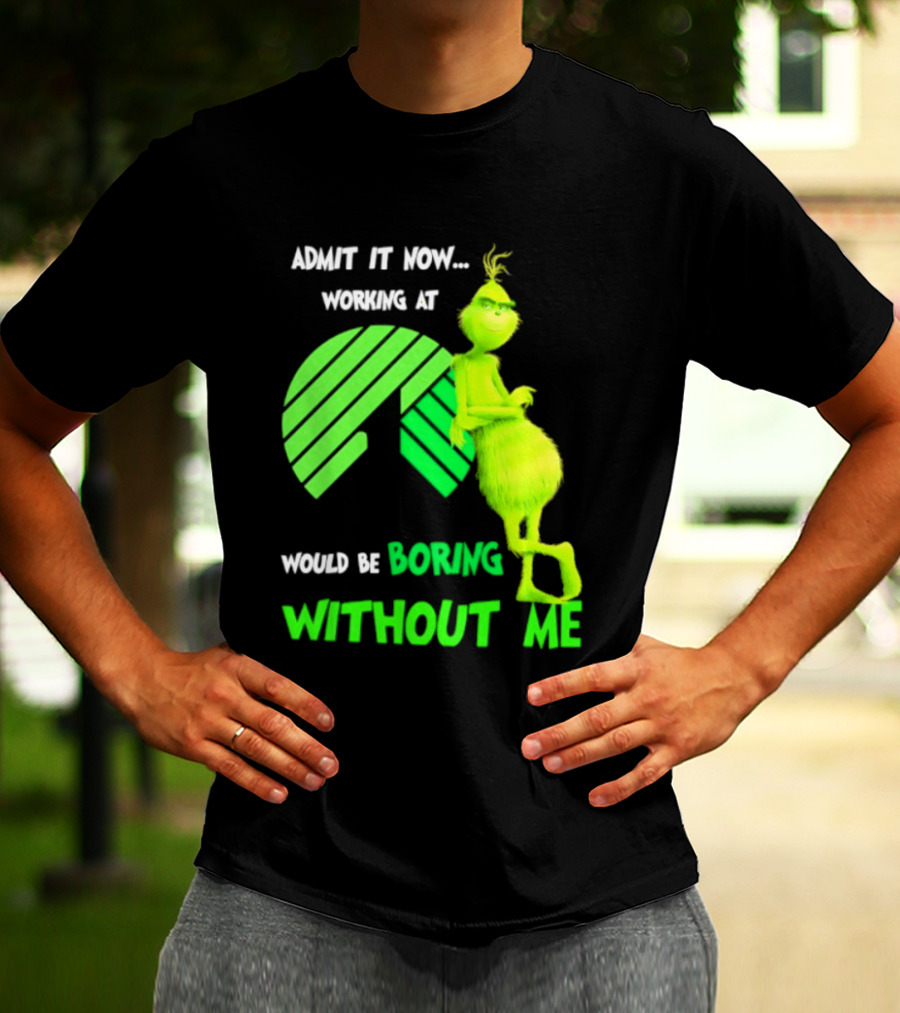 Admit It Now Working At Dollar Tree Grinch Christmas Would Be Boring Without Me 2026 T-Shirt