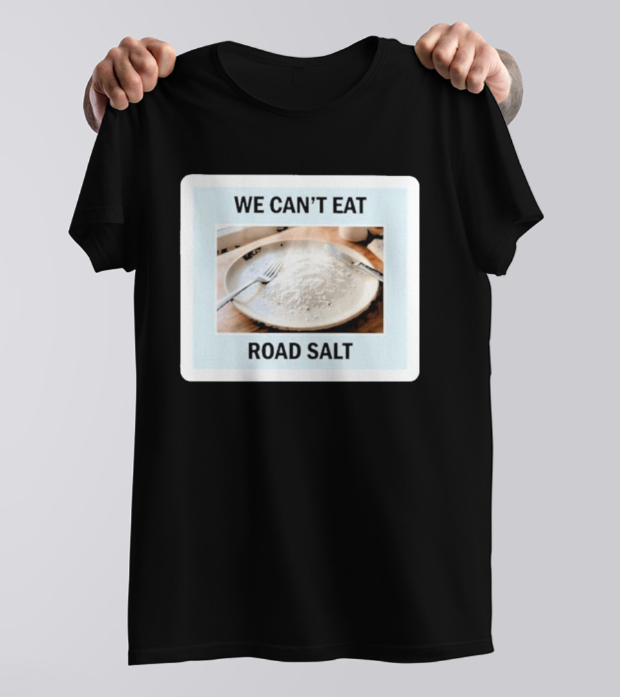 We Can't Eat Road Salt Humorous Dining Plate T-Shirt