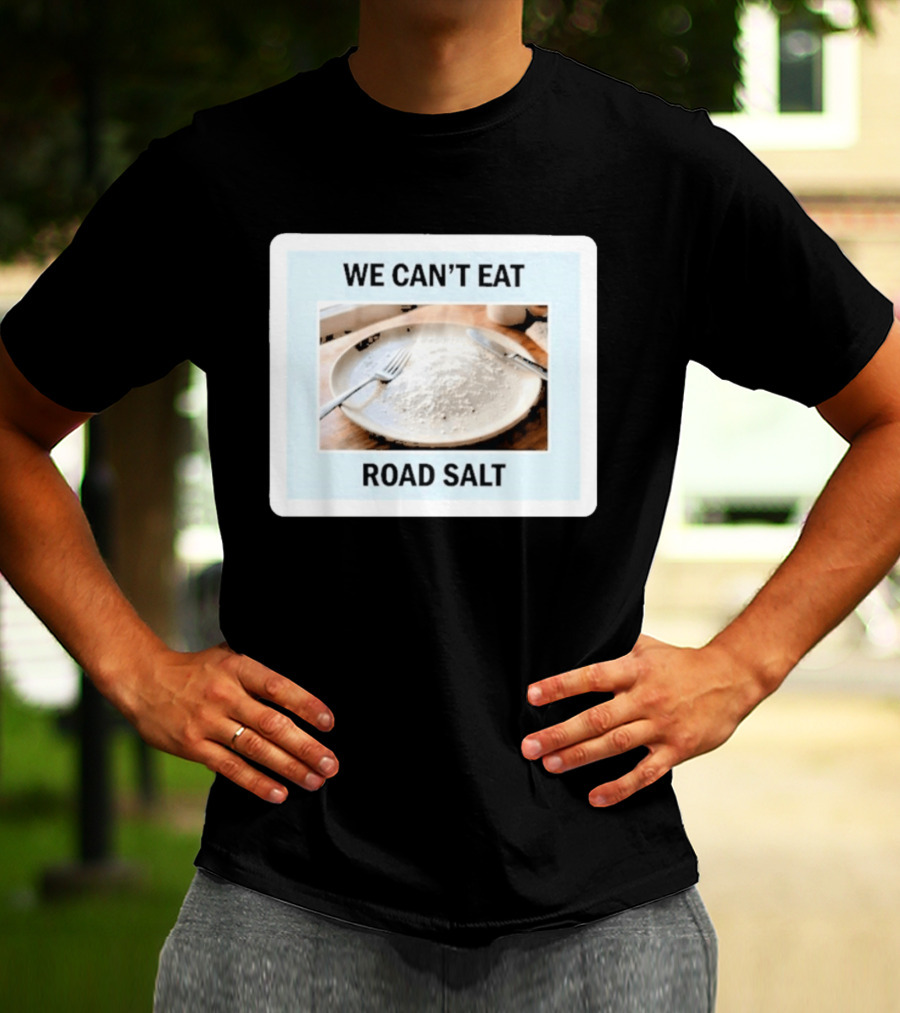 We Can't Eat Road Salt Humorous Dining Plate T-Shirt