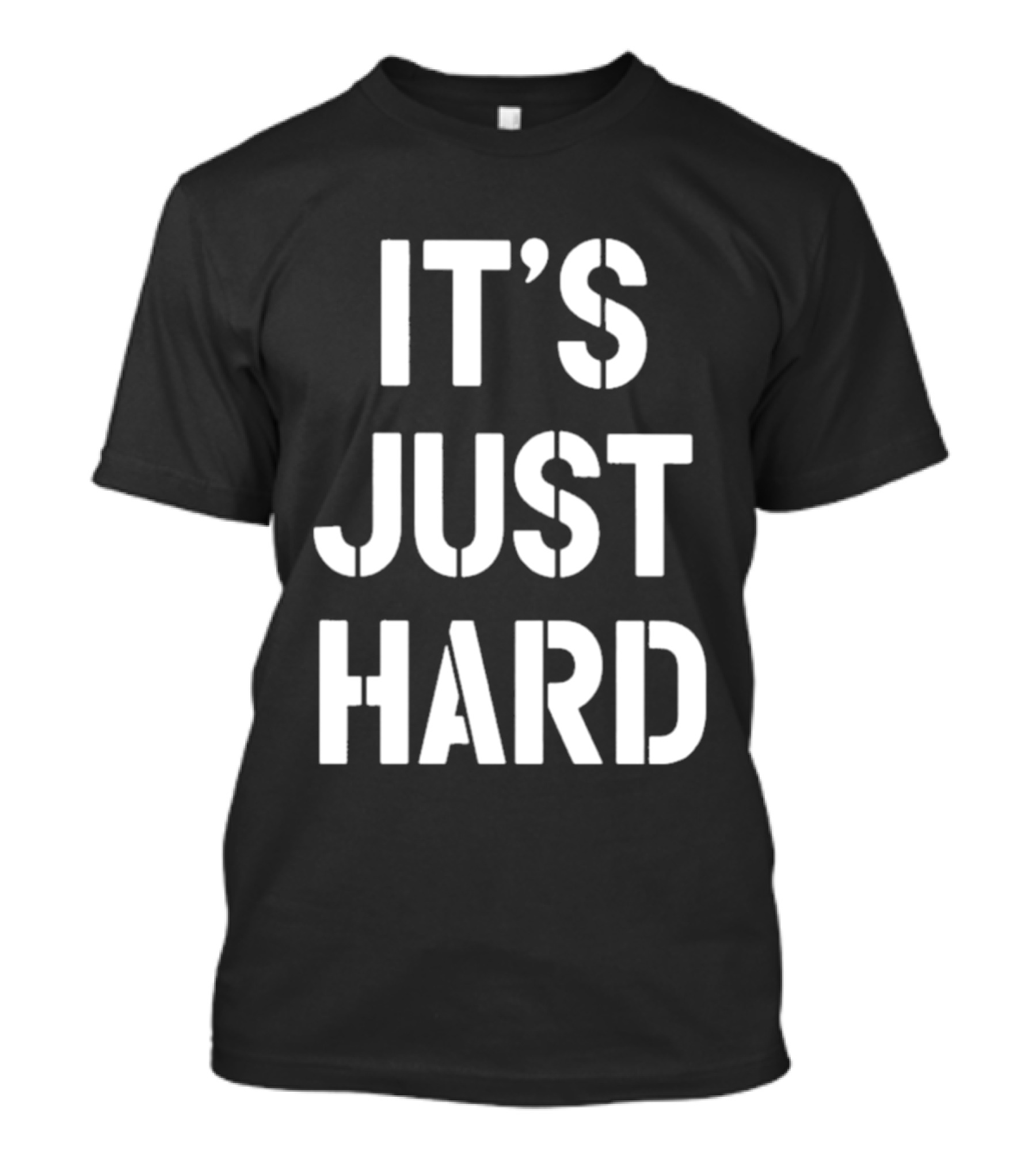 It's Just Hard T-Shirt