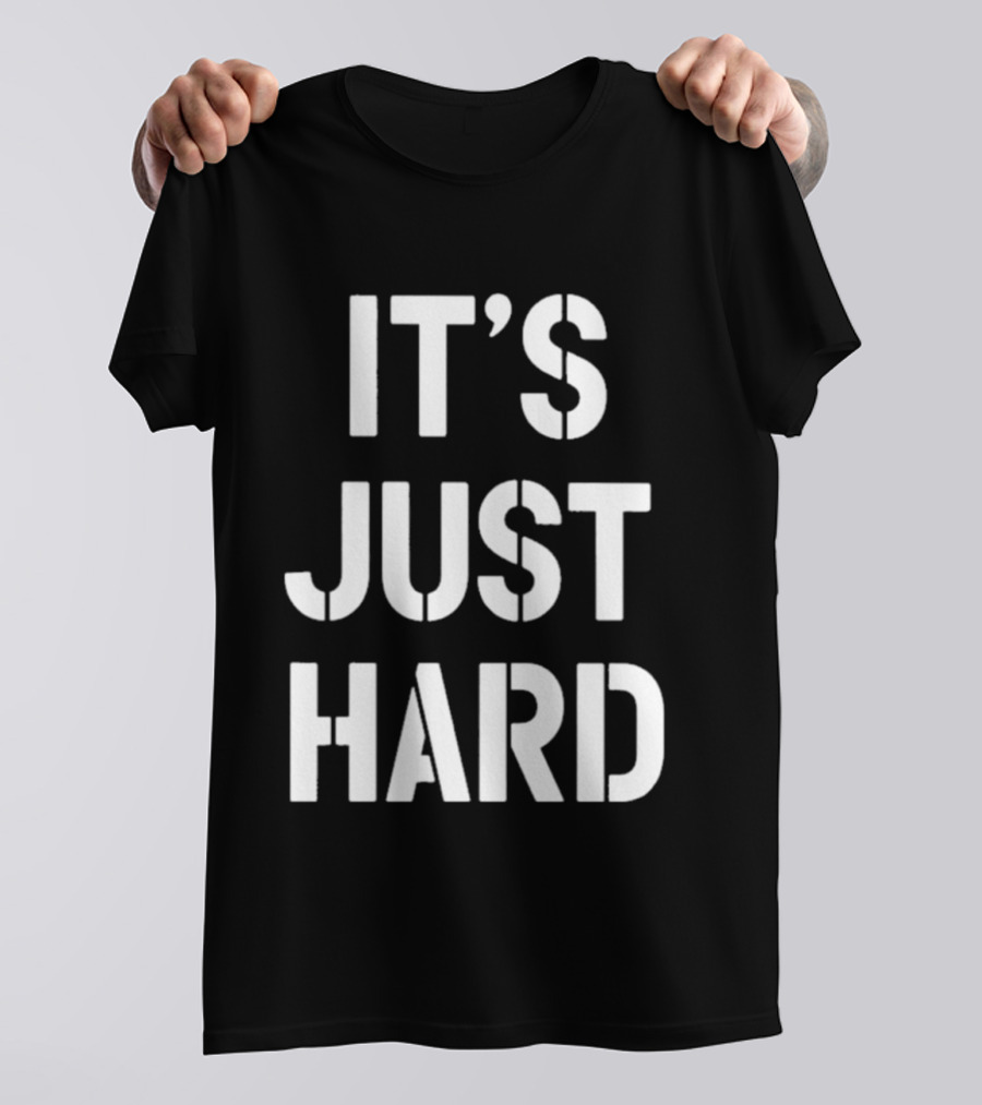 It's Just Hard T-Shirt
