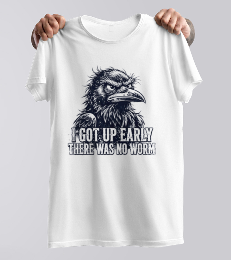 Crow I Got Up Early There Was No Worm Angry Raven T-Shirt