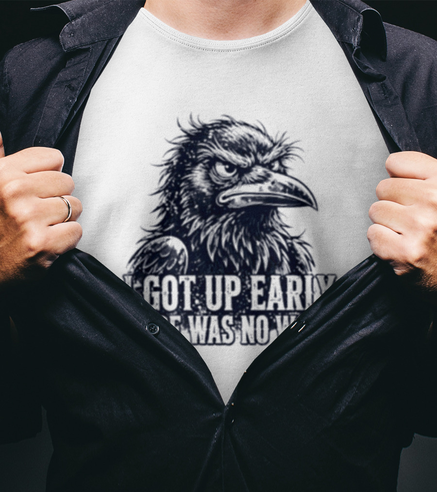 Crow I Got Up Early There Was No Worm Angry Raven T-Shirt