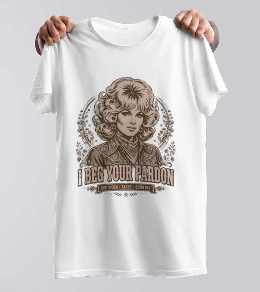 Dolly Parton Beg Your Pardon Southern Sassy Country T-Shirt