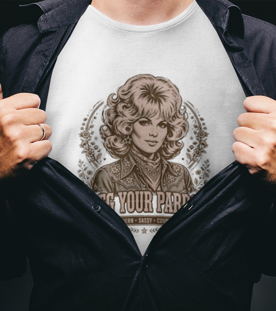 Dolly Parton Beg Your Pardon Southern Sassy Country T-Shirt