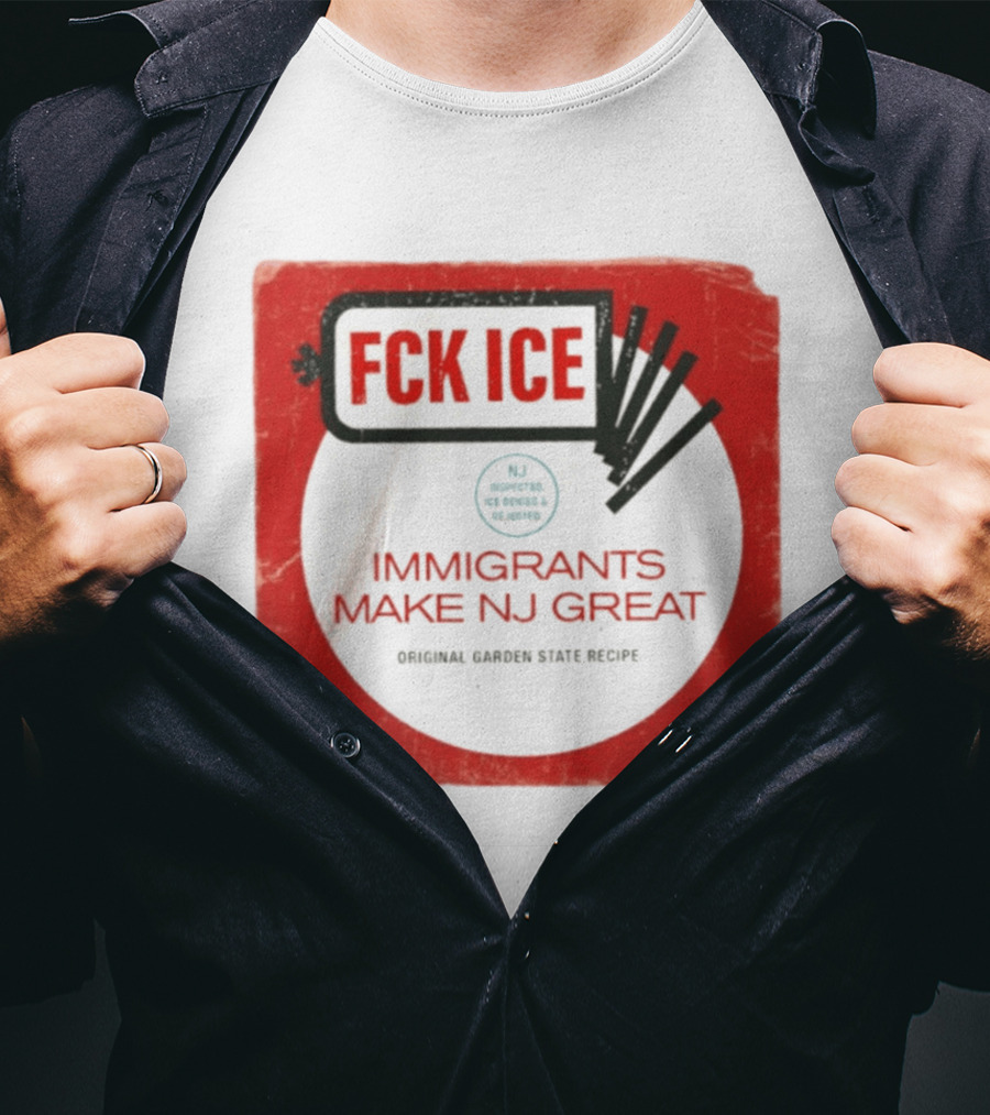 FCK ICE Immigrants Make NJ Great Original Garden State Recipe T-Shirt
