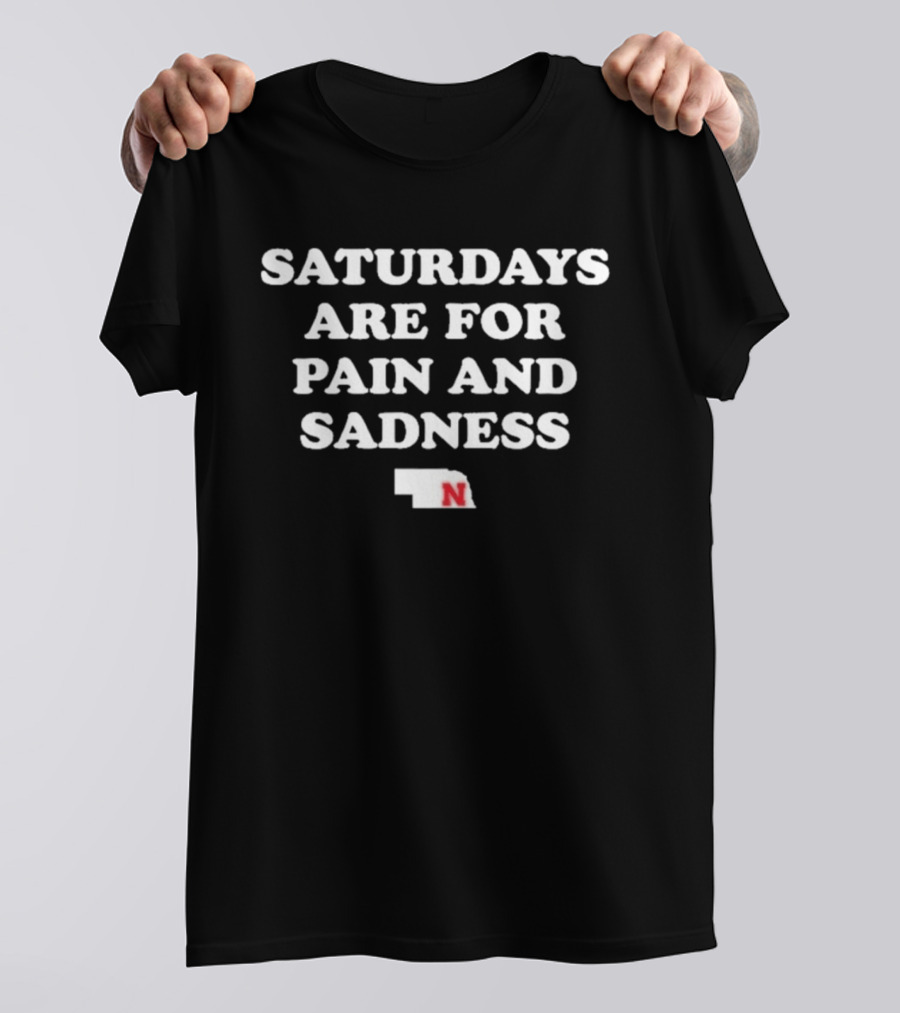 Saturdays Are For Pain And Sadness Nebraska Fan Gear T-Shirt
