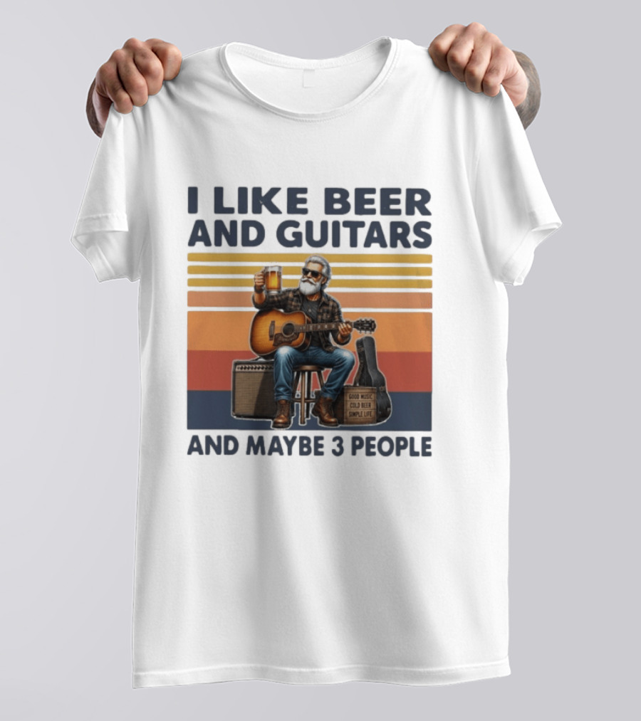 I Like Beer And Guitars Good Music Cold Beer Simple Life And Maybe 3 People T-Shirt
