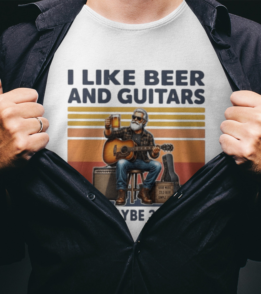 I Like Beer And Guitars Good Music Cold Beer Simple Life And Maybe 3 People T-Shirt