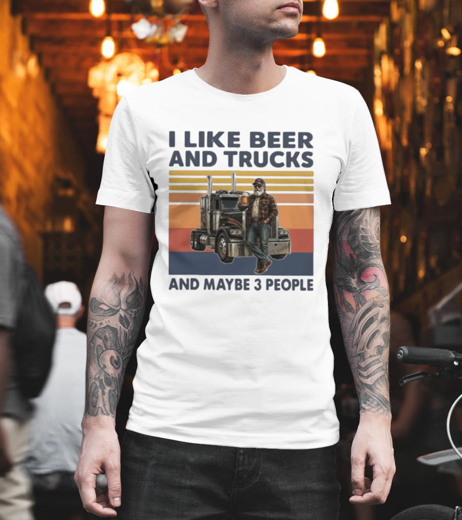 I Like Beer And Trucks And Maybe 3 People Retro Truck Driver With Beer T-Shirt