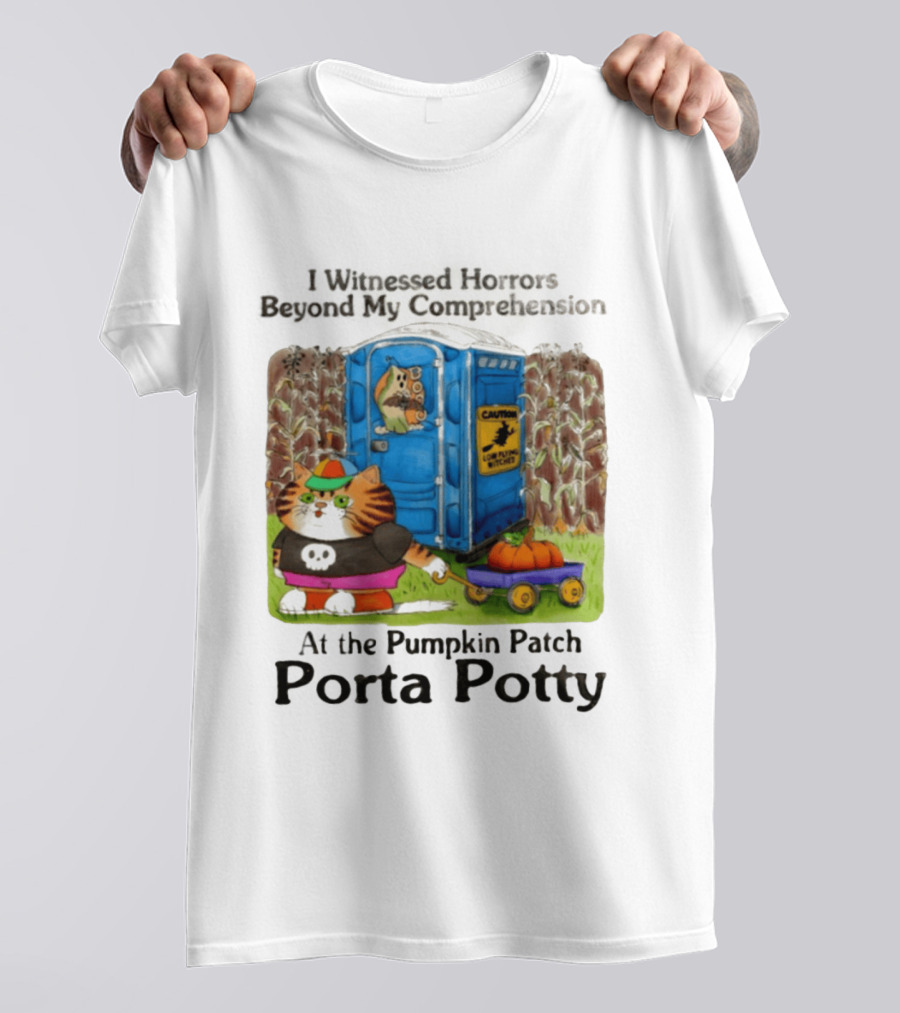 I Witnessed Horrors Beyond My Comprehension At The Pumpkin Patch Porta Potty Caution Cat With Pumpkin T-Shirt