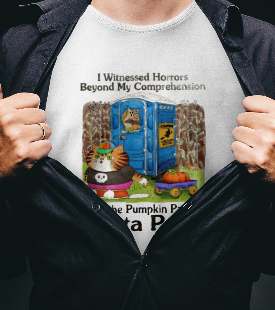 I Witnessed Horrors Beyond My Comprehension At The Pumpkin Patch Porta Potty Caution Cat With Pumpkin T-Shirt