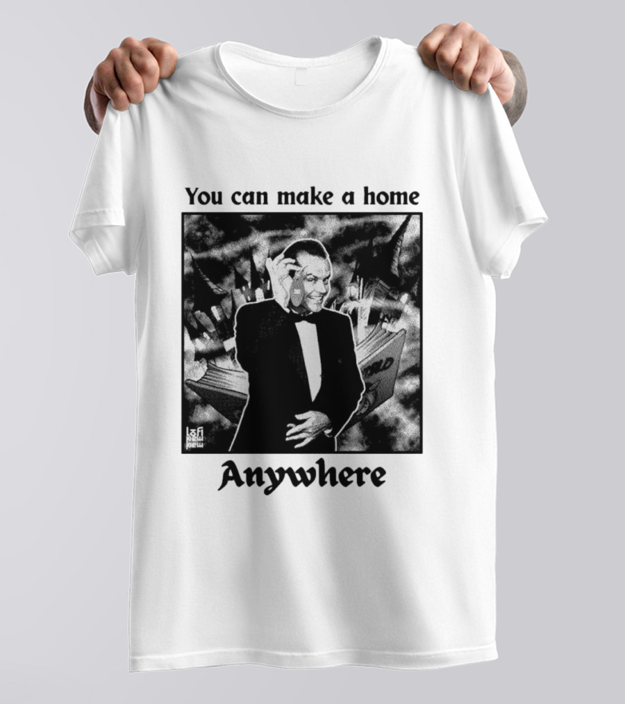 You Can Make A Home Anywhere Jack Nicholson Horror T-Shirt