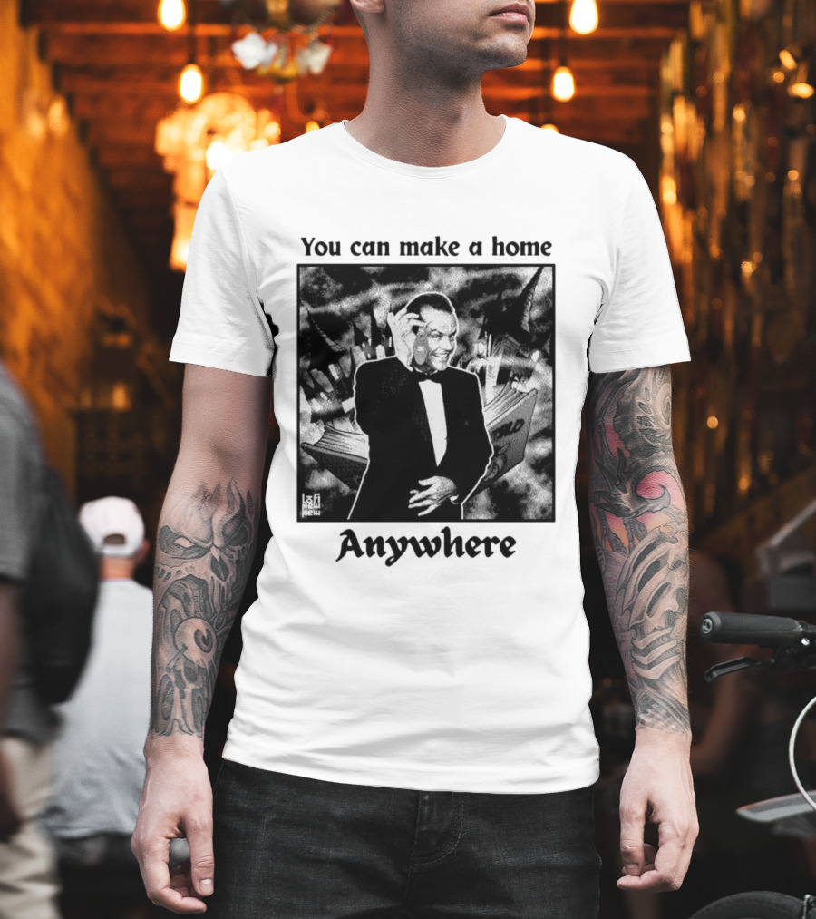 You Can Make A Home Anywhere Jack Nicholson Horror T-Shirt