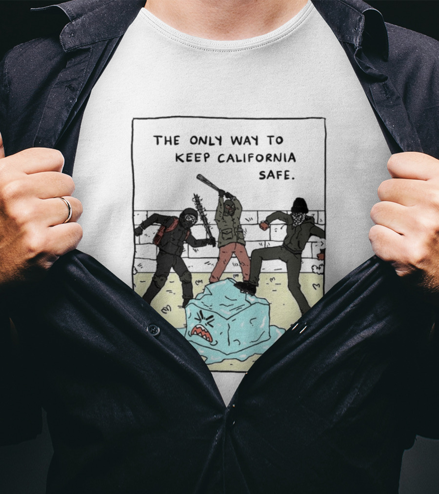 The Only Way To Keep California Safe Anti ICE Protest Comic Meme T-Shirt