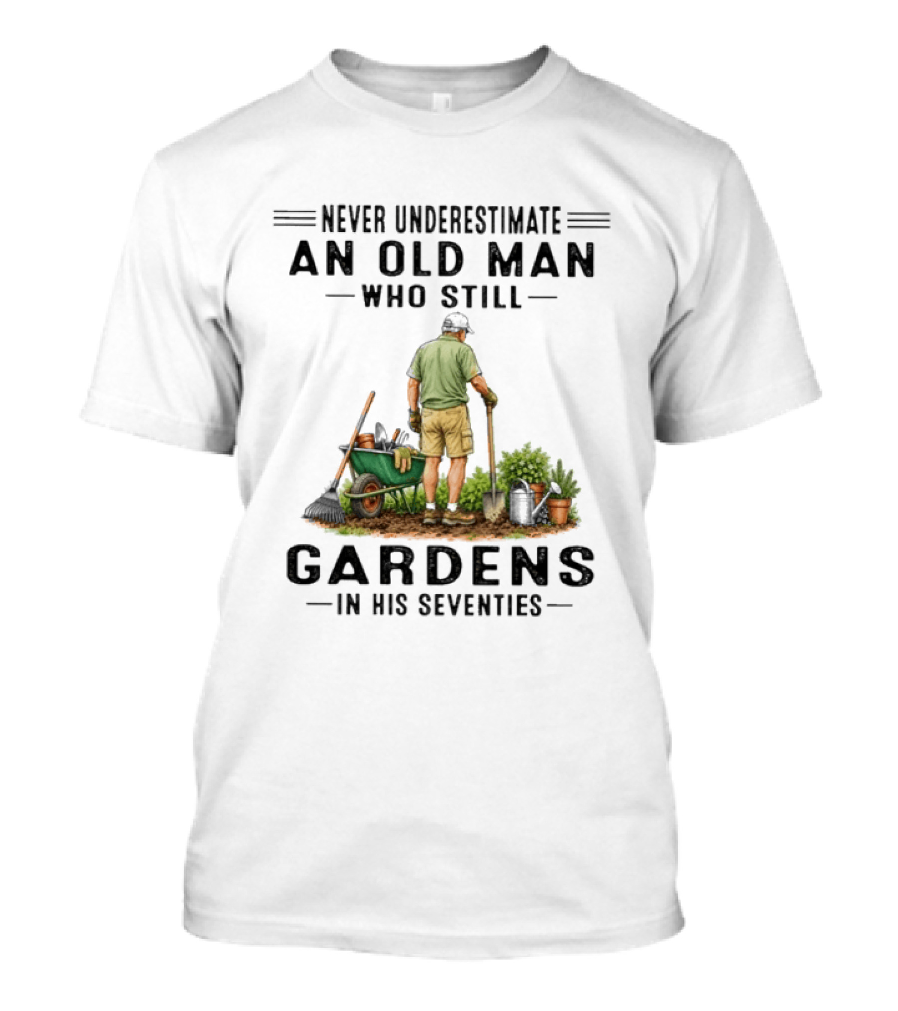 Never Underestimate An Old Man Who Still Gardens In His Seventies T-Shirt