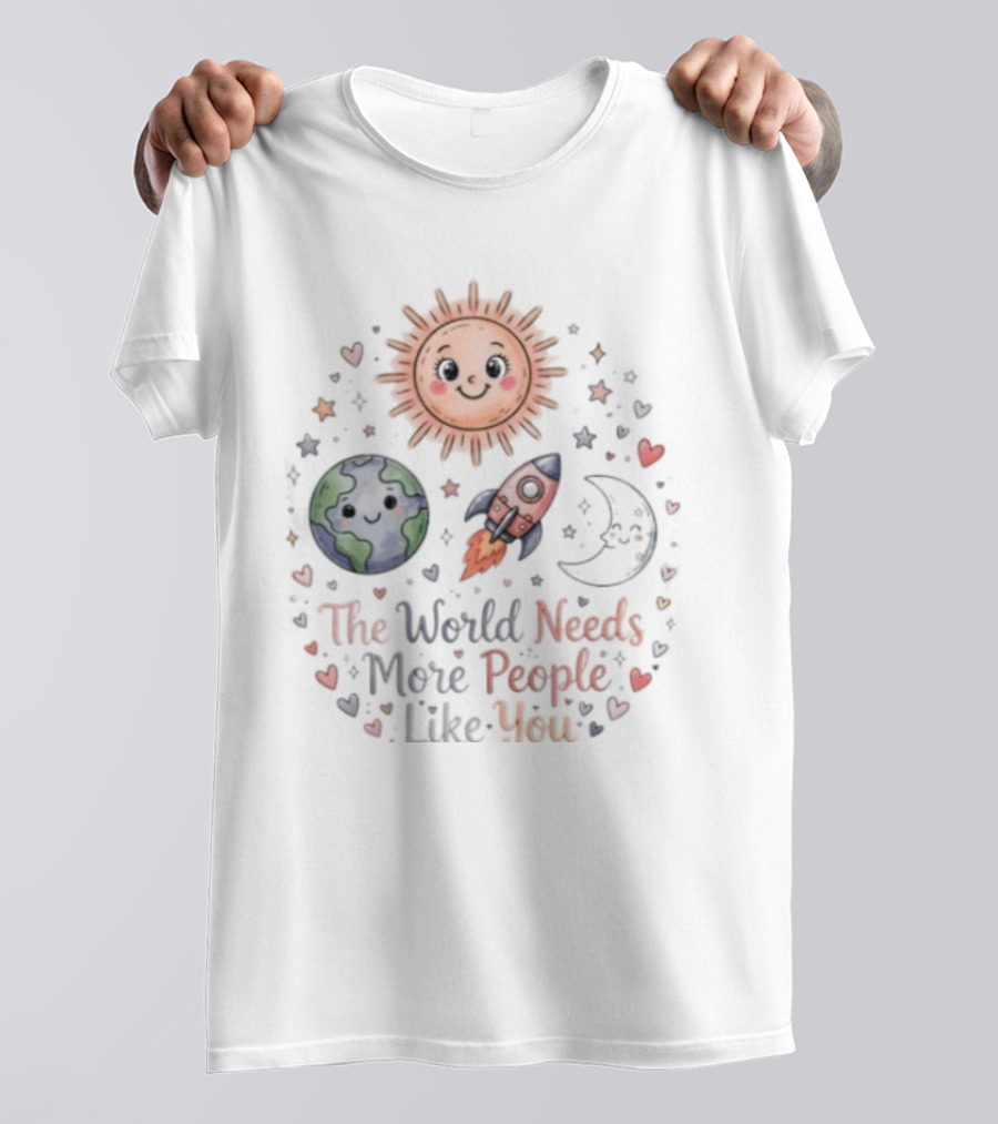 The World Needs More People Like You Sun Moon Rocket Earth Hearts T-Shirt