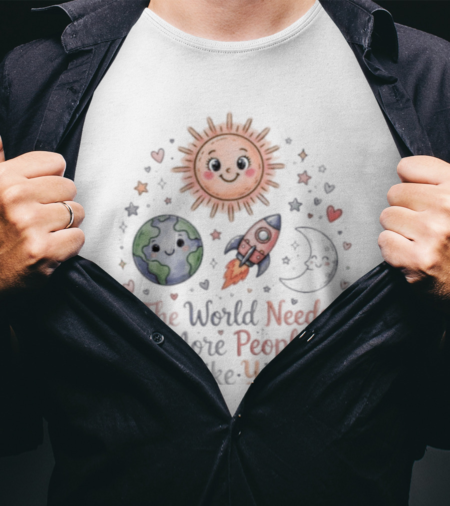 The World Needs More People Like You Sun Moon Rocket Earth Hearts T-Shirt