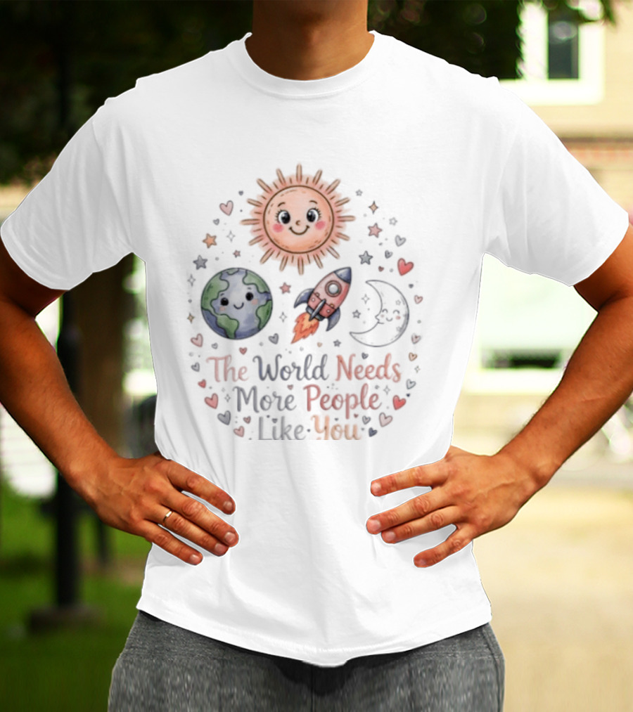 The World Needs More People Like You Sun Moon Rocket Earth Hearts T-Shirt