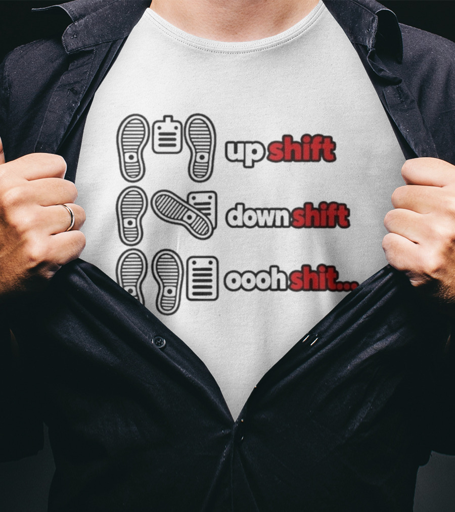 Transmission Pedal Humor Up Shift Down Oooh Shit T-Shirt