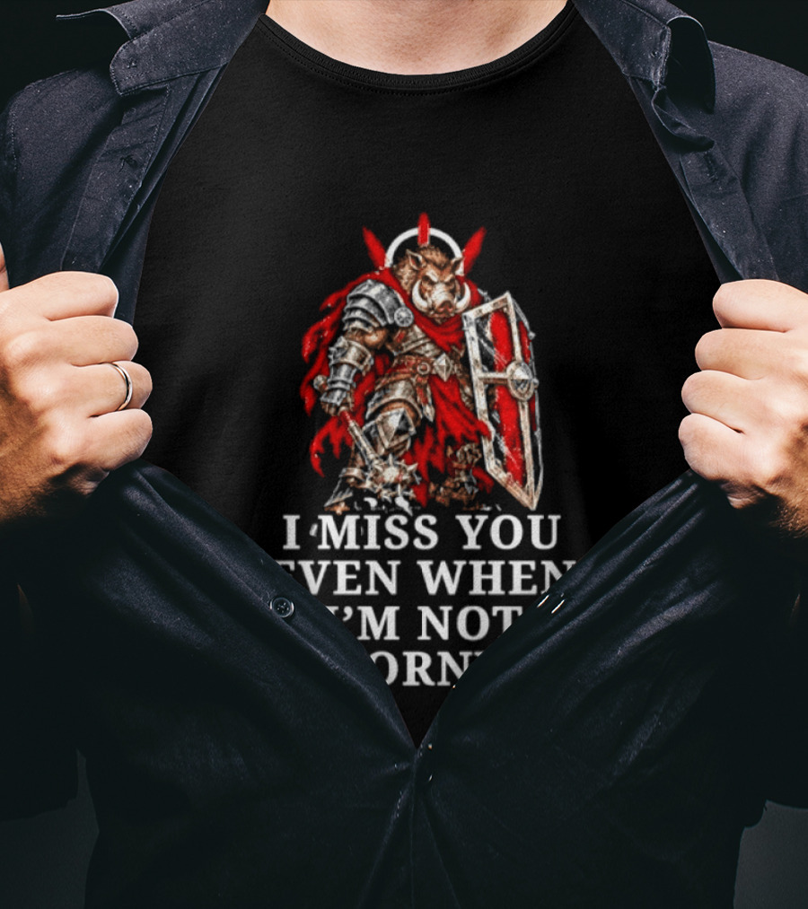 Boar Warrior I Miss You Even When I'm Not Horny Medieval Armor Shield T-Shirt