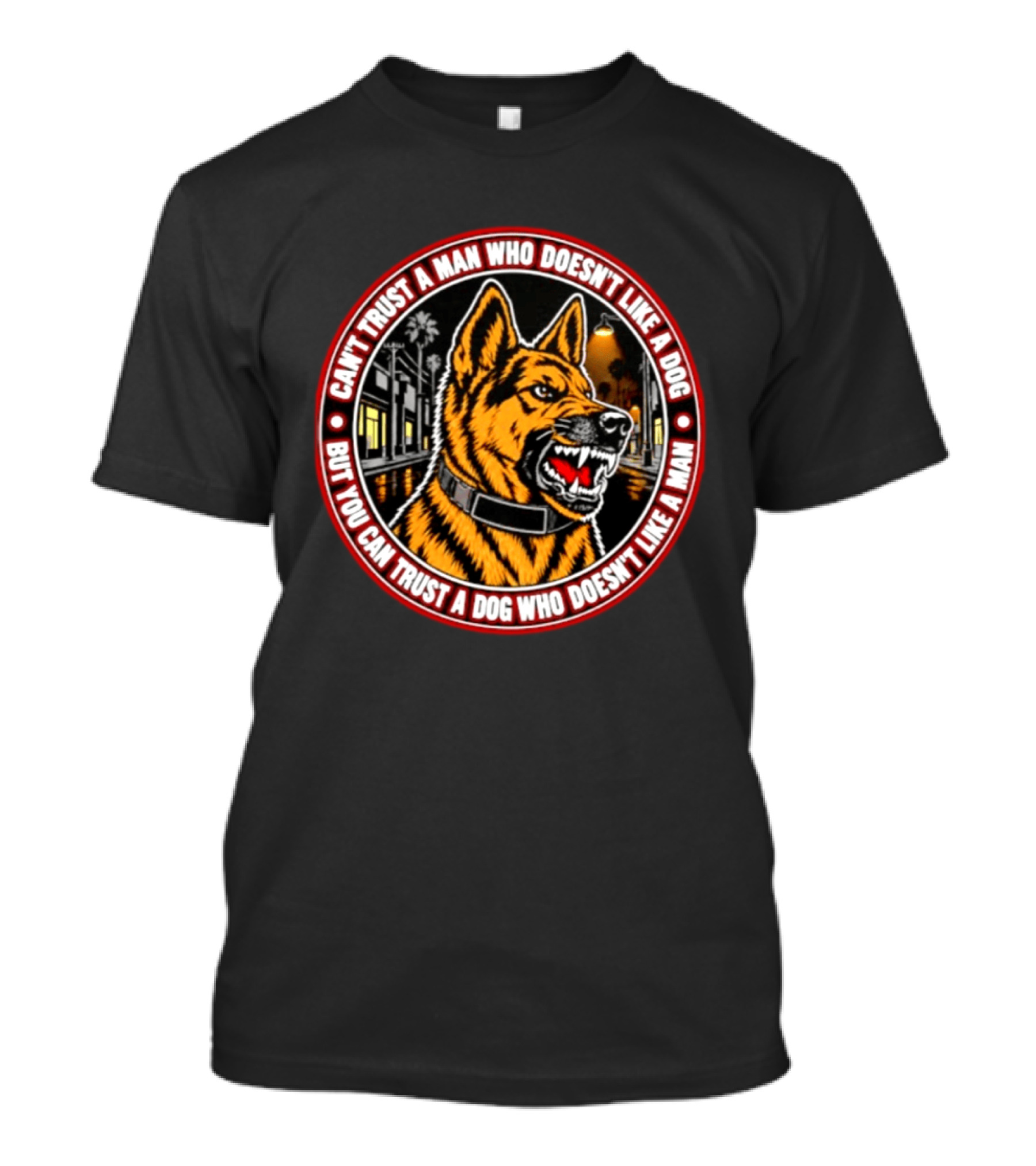 Can't Trust A Man Who Doesn't Like A Dog But You Can Trust A Dog Who Doesn't Like A Man Circle Collar Night Street Dog T-Shirt