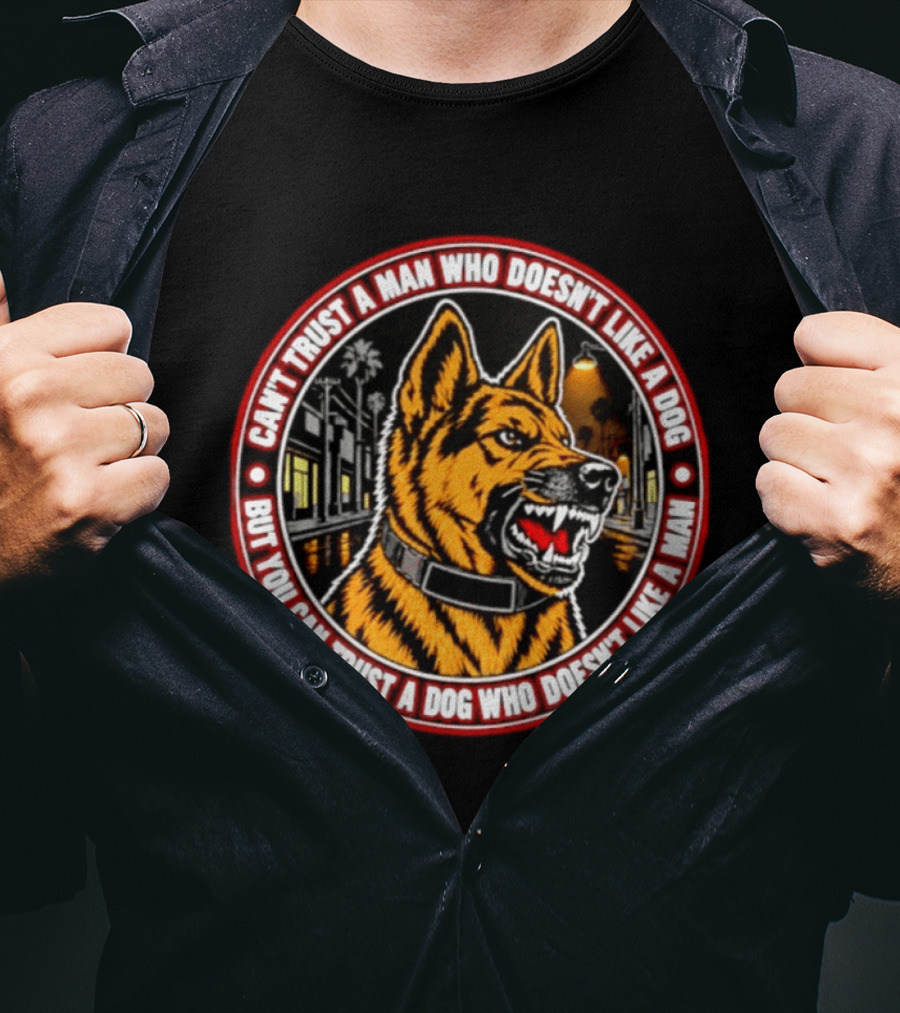 Can't Trust A Man Who Doesn't Like A Dog But You Can Trust A Dog Who Doesn't Like A Man Circle Collar Night Street Dog T-Shirt