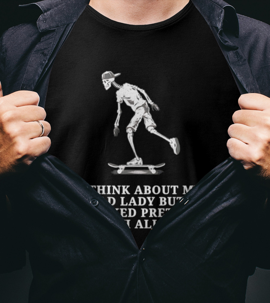 Skeleton On Skateboard I Think About My Old Lady Butt Naked Pretty Much All Day T-Shirt