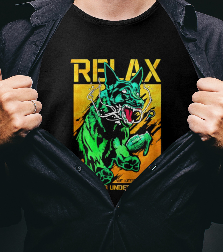 RELAX Dog The Versatile Canine Nothing Is Under Control T-Shirt