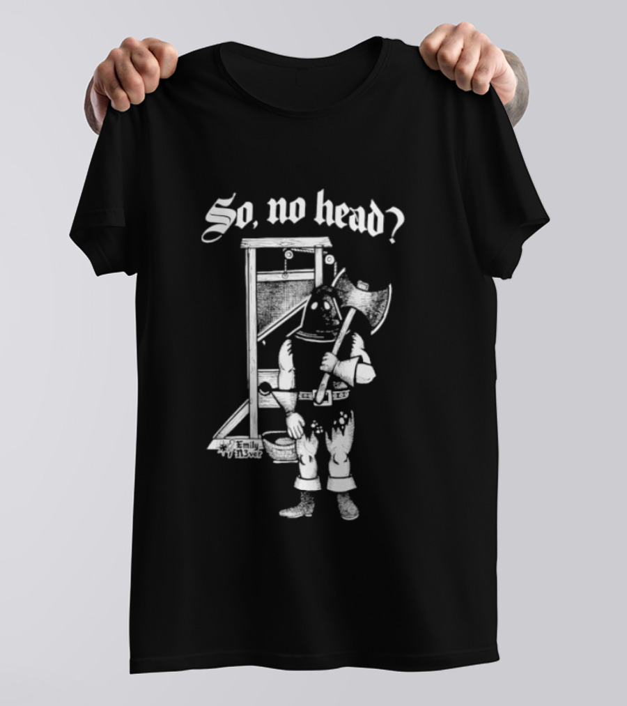 So No Head Executioner Guillotine Axe T-Shirt