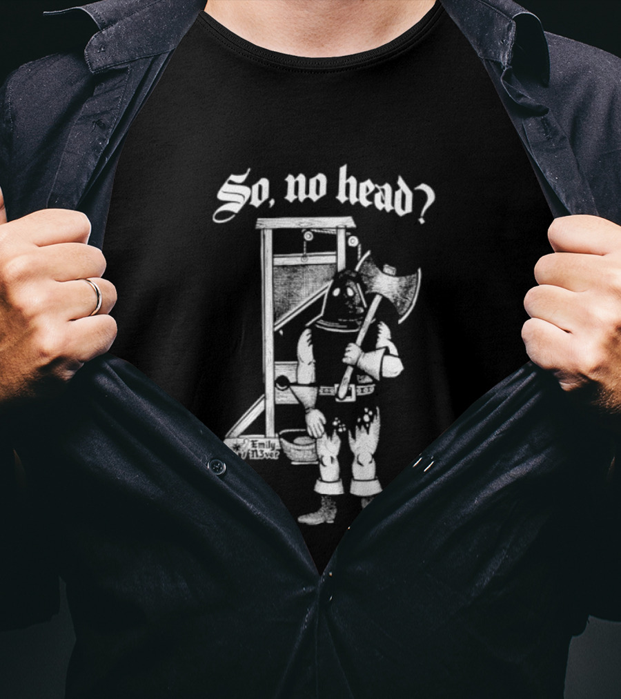 So No Head Executioner Guillotine Axe T-Shirt
