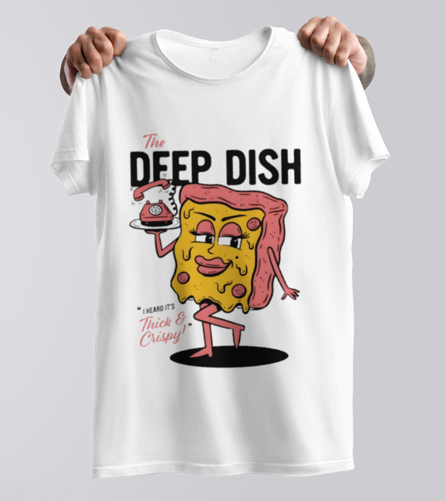 The Deep Dish Pizza Slice Character Phone Call Thick And Crispy I Heard It's T-Shirt