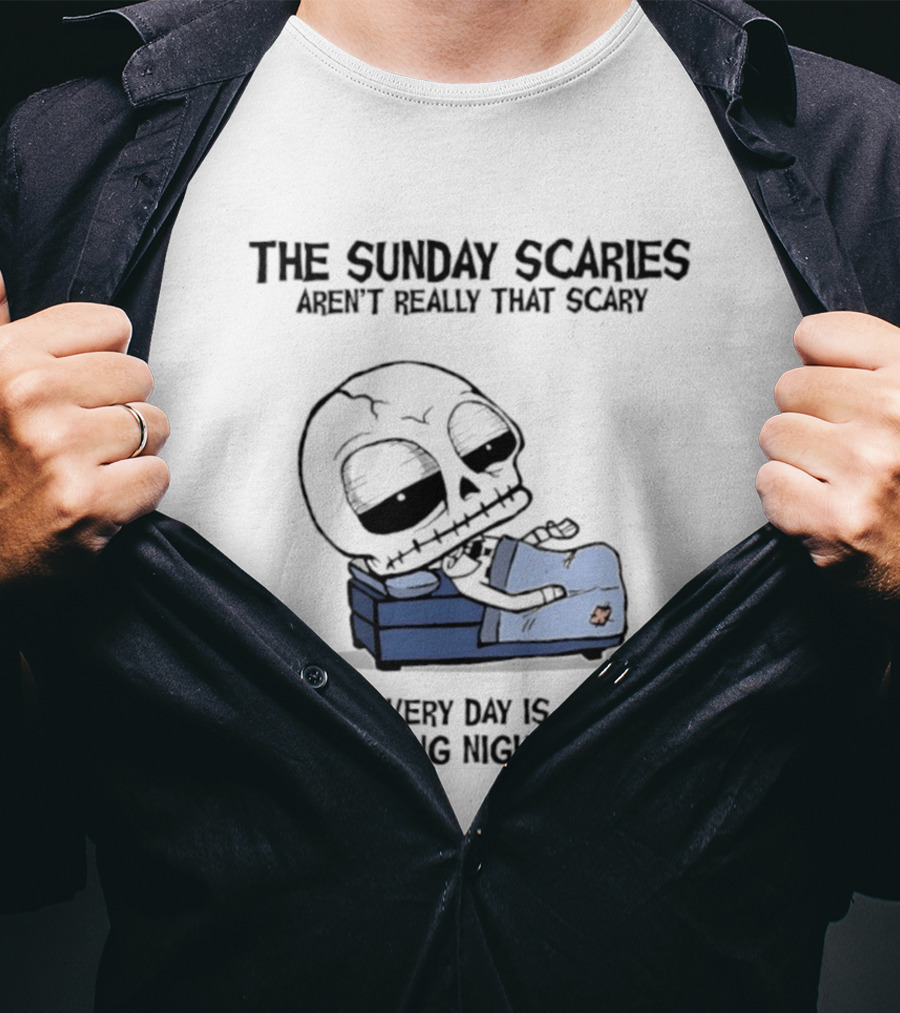 The Sunday Scaries Aren't Really That Scary When Every Day Is A Fresh Fucking Nightmare Skeleton Couch T-Shirt