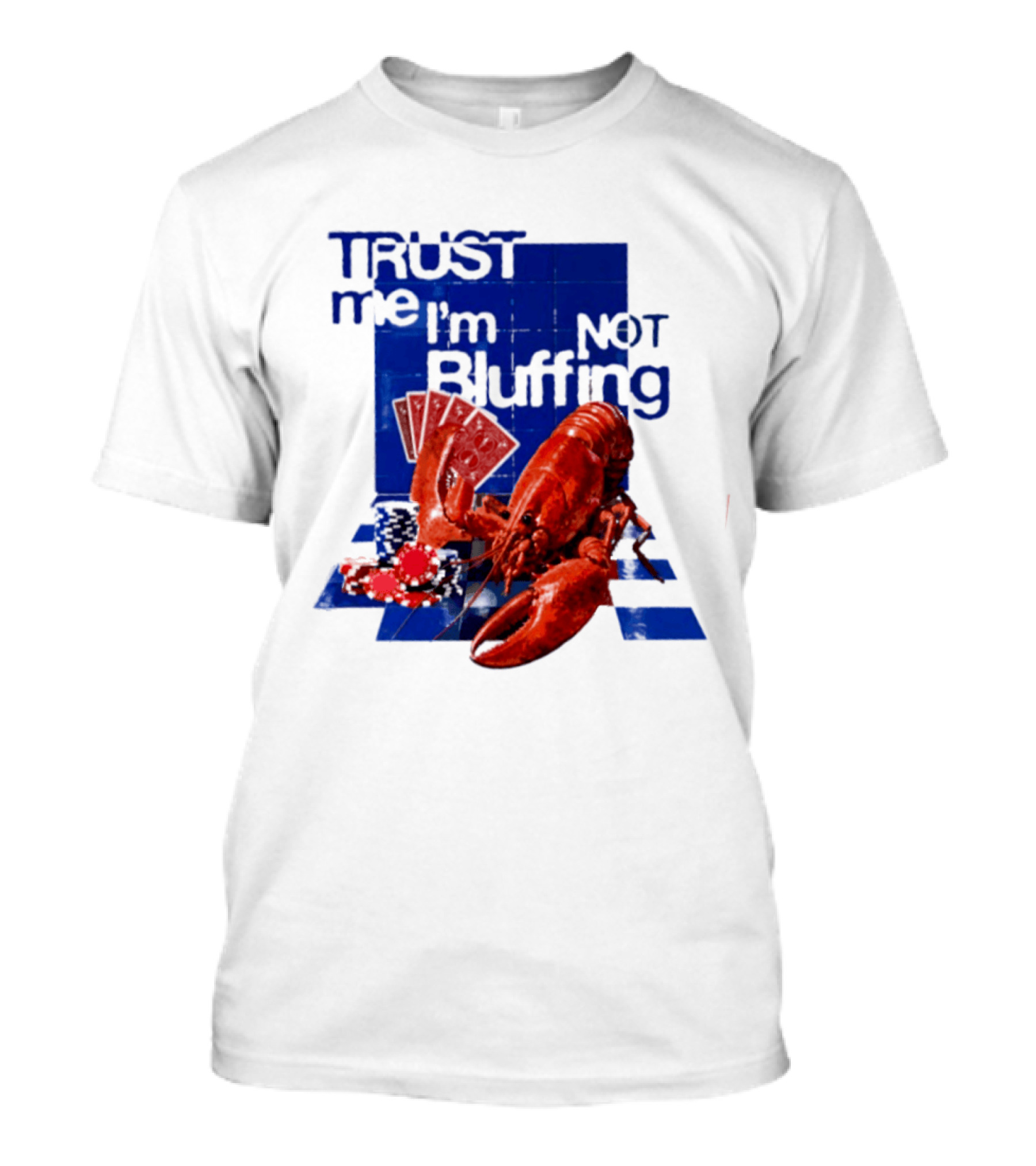Trust Me I'm Not Bluffing Lobster Poker Cards T-Shirt